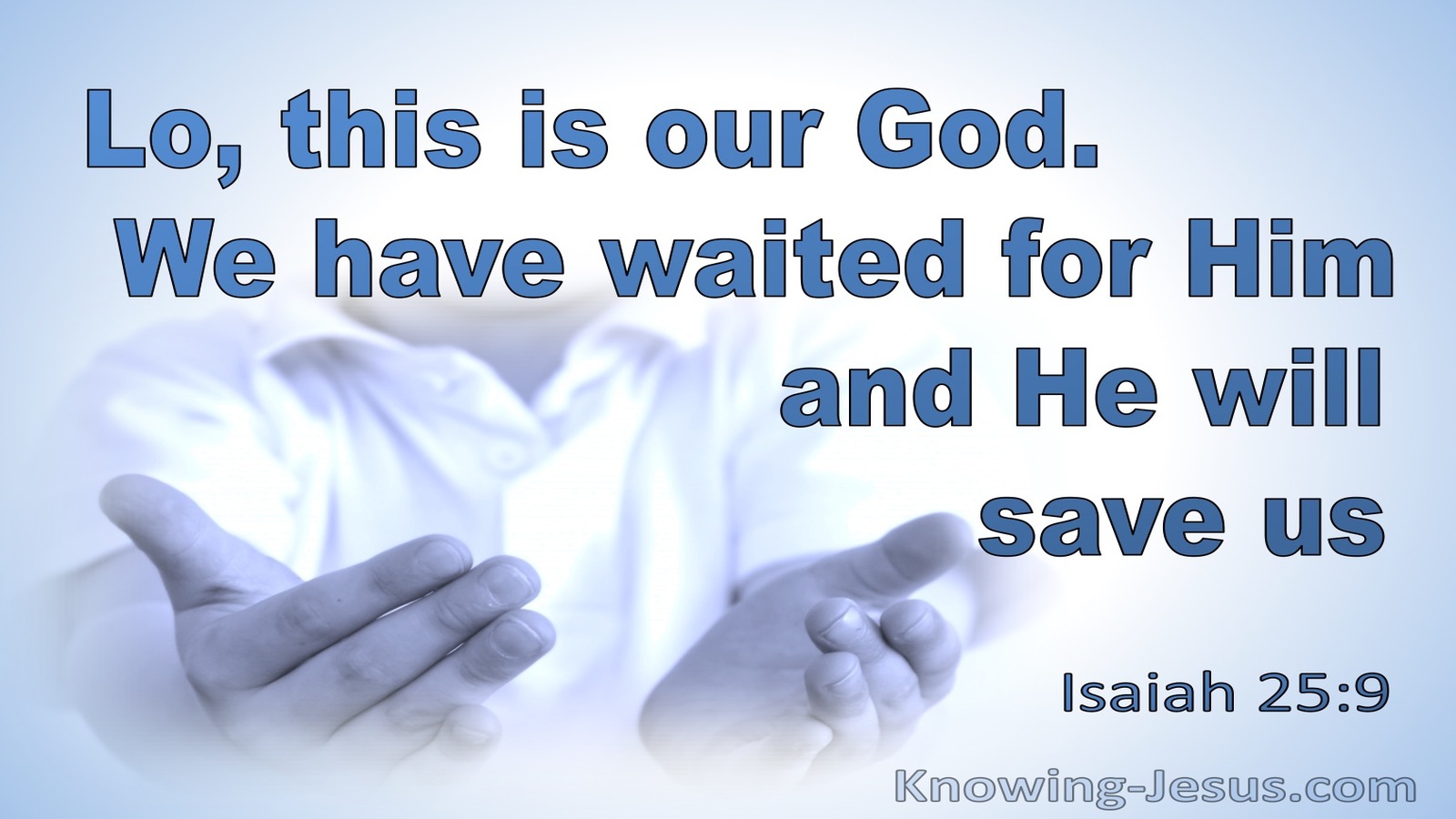 Isaiah 25:9 This Is Our God We Have Waited For Him And He WIll Save Us (blue)
